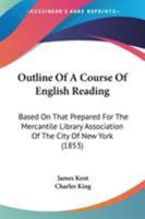 Outline Of A Course Of English Reading: Based On That Prepared For The Mercantile Library Association Of The City Of New York... 1104244934 Book Cover