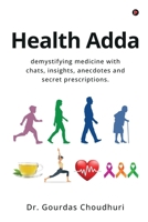 Health Adda: demystifying medicine with chats, insights, anecdotes and secret prescriptions. B0CPT8TXC8 Book Cover