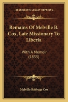 Remains of Late Missonary to Liberia with Memoir 0469885653 Book Cover