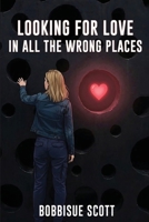 Looking for Love in All the Wrong Places B0GZLXHBSR Book Cover