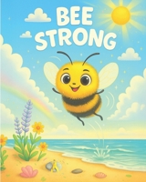 BEE STRONG: A story about a little bee who wouldn't give up B0G6Y63ZRB Book Cover