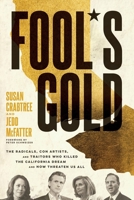 Fool's Gold: The Radicals, Con-Artists, and Traitors Who Killed the California Dream and Now Threaten Us All 1546008039 Book Cover