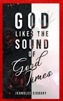 God Likes The Sound Of Good Times 0578978830 Book Cover