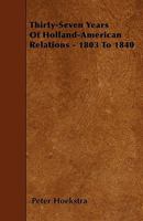 Thirty-Seven Years of Holland-American Relations - 1803 to 1840 1445530686 Book Cover