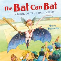 The Bat Can Bat: A Book of True Homonyms 0805099468 Book Cover