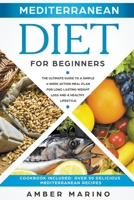 Mediterranean Diet for Beginners: The Ultimate Guide to a Simple 4-Week Action Plan for Long Lasting Weight Loss and a Healthy Lifestyle. (Cookbook Included: Best Delicious Mediterranean Recipes) 139399749X Book Cover