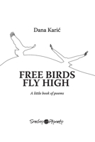 Free birds fly high: a little book of poems B08HTXHR7B Book Cover