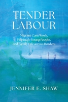 Tender Labour: Migrant Care Work, Filipina/O Young People, and Family Life Across Borders 0774871318 Book Cover