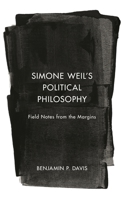 Simone Weil’s Political Philosophy: Field Notes from the Margins 1538171945 Book Cover