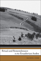 Ritual and Remembrance in the Ecuadorian Andes 0816530394 Book Cover