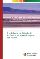 A Influ�ncia da Atitude do Professor na Aprendizagem dos Alunos 6139797195 Book Cover