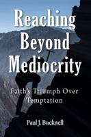 Reaching Beyond Mediocrity: Faith’s Triumph Over Temptation 161993096X Book Cover