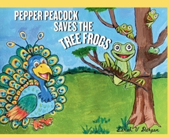 Pepper Peacock Saves the Tree Frogs B0GPZBN2PG Book Cover