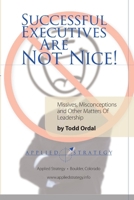 Successful Executives Are Not Nice! 1300405597 Book Cover