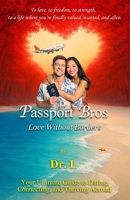 Passport Bros: Love Without Borders: Your Ultimate Guide to Dating, Connecting, and Thriving Abroad B0FR9VP65R Book Cover