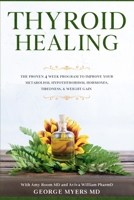Thyroid Healing: The Proven 4 Week Program to Improve Your Metabolism, Hypothyroidism, Hormones, Tiredness, & Weight Gain: With Amy Room MD and Aviva William PharmD B087H7CNNQ Book Cover