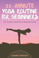 20-Minute Yoga Routine For Beginners: For Greater Flexibility & Reduced Stress B088N51BXY Book Cover