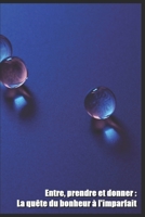 Entre, prendre et donner: La quête du bonheur à l'imparfait B098GTZYCR Book Cover