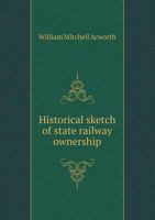 Historical Sketch of State Railway Ownership 0530633531 Book Cover