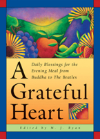 A Grateful Heart: Daily Blessings for the Evening Meal from Buddha to the Beatles 1573245372 Book Cover