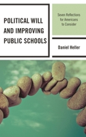 Political Will and Improving Public Schools: Seven Reflections for Americans to Consider 1475805470 Book Cover