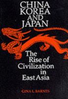 China Korea and Japan: The Rise of Civilization in East Asia 0500050716 Book Cover