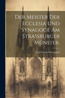 Der Meister der Ecclesia und Synagoge am Strassburger Münster. 1022299328 Book Cover