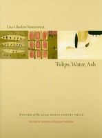 Tulips, Water, Ash (Samuel French Morse Poetry Prize) 1555537081 Book Cover