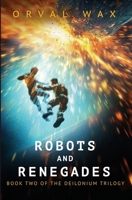Robots and Renegades : Book 2 of the Deilonium Trilogy 1960283065 Book Cover