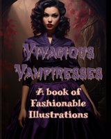 Vivacious Vampiresses: A Book of Fashionable Illustrations B0CVTV7C4V Book Cover