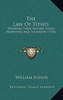 The Law Of Tithes: Showing Their Nature, Kinds, Properties And Incidents 1143159616 Book Cover