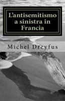 L'Antisemitismo a Sinistra in Francia: Storia Di Un Paradosso (1830-2016) 1981357068 Book Cover