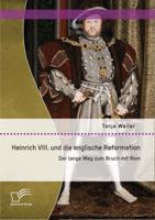 Heinrich VIII. Und Die Englische Reformation: Der Lange Weg Zum Bruch Mit ROM 3842896956 Book Cover