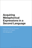 Acquiring Metaphorical Expressions in a Second Language: Performance by Chinese Learners of English 135024449X Book Cover