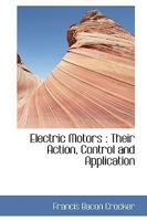 Electric Motors, Their Action, Control and Application 1016150261 Book Cover