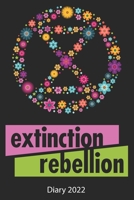 Extinction Rebellion Diary 2022: Extinction Rebellion Activists Full Year Diary 2022 1670873102 Book Cover