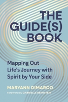 The Guide(s) Book: Mapping Out Life's Journey with Spirit by Your Side B0DVLKYS3L Book Cover