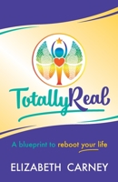 Totally Real: A blueprint to reboot your life 178452932X Book Cover