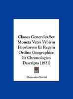 Classes Generales Sev Moneta Vetvs Vrbivm Popvlorvm Et Regvm Ordine Geographico Et Chronologico Descripta (1821) 1160831157 Book Cover