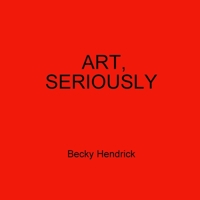 Art, Seriously 1387912739 Book Cover