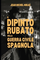 Il dipinto rubato della guerra civile spagnola (Italian Edition) B0CS9WBLRV Book Cover