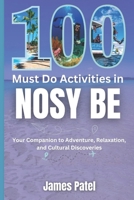 100 Must Do Activities in Nosy Be: Your Companion to Adventure, Relaxation, and Cultural Discoveries B0DY4VPB3S Book Cover