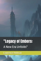 "Legacy of Embers:: A New Era Unfolds" B0CK3HL4Y8 Book Cover