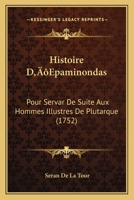 Histoire D’Epaminondas: Pour Servar De Suite Aux Hommes Illustres De Plutarque (1752) 116620877X Book Cover