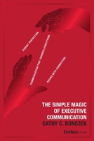 The Simple Magic of Executive Communication: Forget Perfection. Communication That Changes Everything Begins With Connection. B0GPNBN4Y1 Book Cover