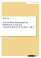 Motivation von Besch�ftigten im �ffentlichen Dienst: Eine motivationstheoretisch fundierte Analyse 3656180164 Book Cover
