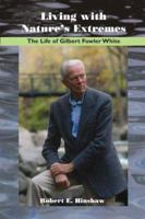 Living With Nature's Extremes: The Life of Gilbert Fowler White 1555663885 Book Cover
