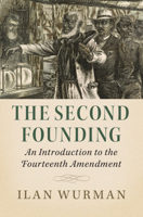 The Second Founding: An Introduction to the Fourteenth Amendment 1108823955 Book Cover