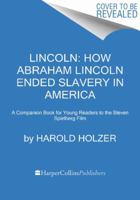 Lincoln: How Abraham Lincoln Ended Slavery in America: A Companion Book for Young Readers to the Steven Spielberg Film 0062265091 Book Cover