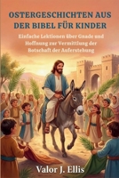 OSTERGESCHICHTEN AUS DER BIBEL FÜR KINDER: Einfache Lektionen über Gnade und Hoffnung zur Vermittlung der Botschaft der Auferstehung (German Edition) B0GKYNGHY1 Book Cover